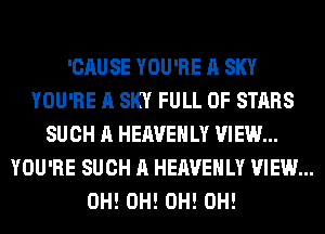'CAUSE YOU'RE A SKY
YOU'RE A SKY FULL OF STARS
SUCH A HEAVEHLY VIEW...
YOU'RE SUCH A HEAVEHLY VIEW...
0H! 0H! 0H! 0H!