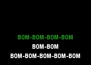 BOM-BOM-BOM-BOM
BOM-BOM
BOM-BOM-BOM-BOM-BOM