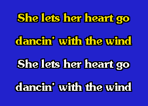 She lets her heart 90
dancin' with the wind
She lets her heart 90

dancin' with the wind