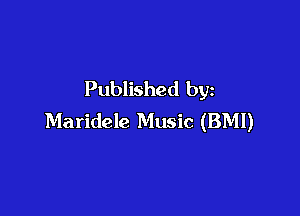Published by

Maridele Music (BMI)