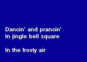 Dancin' and prancin'

ln jingle bell square

In the frosty air
