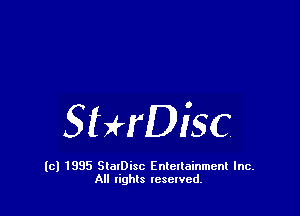 SHrDiSC

(c) 1995 StalDisc Enteltainment Inc.
All tights resented.