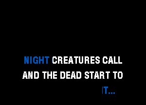 NIGHT CREATURES CALL
AND THE D
THRILLER TONIGHT...