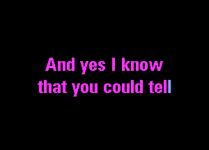 And yes I know

that you could tell