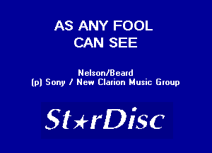 AS ANY FOOL
CAN SEE

NelsonlBeald
(pl Sony I New Clarion Music Gloup

SHrDisc