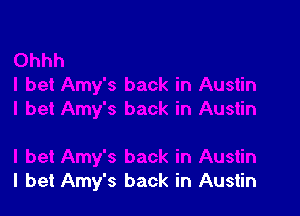 I bet Amy's back in Austin