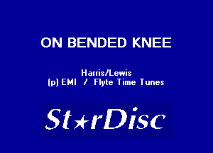 ON BENDED KNEE

Hanileewis
(pl EMI I Flyte Time Tunes

SHrDisc
