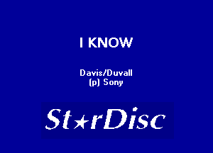 I KNOW

Dovileuvall
lpl Sony

SHrDiSC