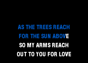 ASTHETBEESBEAOH
FORTHESUNABOVE
80 MY ARMS REACH

OUT TO YOU FOR LOVE l