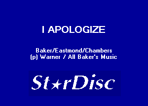 l APOLOGIZE

BakerlEastmondlChambets
(pl Wamer I All Bakcl's Music

SHrDisc