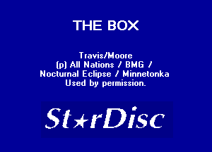 THE BOX

hovislMoote
(p) All Nalions l BMG I
Noclumal Eclipse I Minnelonka
Used by permission.

SHrDiSC