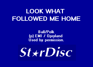 LOOK WHAT
FOLLOWED ME HOME

BalllPolk
lpl EMI I Oplpland
Used by pctmission.

SHrDiSC