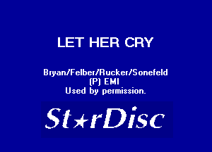 LET HER CRY

BIyaanelbeIIHuckcIlSoneleld
(Pl EMI
Used by pelmission.

StHDisc