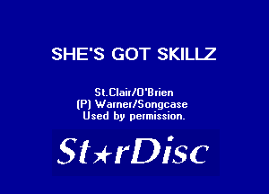 SHE'S GOT SKILLZ

SLCIaiIIU'BIicn
(Pl WarnerlSongcasc
Used by pelmission.

SHrDisc