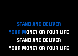 STAND AND DELIVER
YOUR MONEY 0R YOUR LIFE
STAND AND DELIVER
YOUR MONEY 0R YOUR LIFE