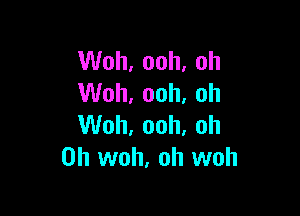 VVoh,ooh,oh
VVoh,ooh,oh

VVoh,ooh,oh
0h woh, oh woh