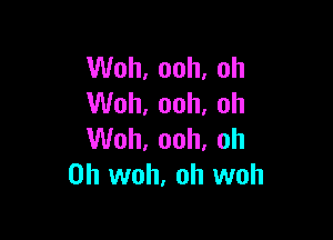 VVoh,ooh,oh
VVoh,ooh,oh

VVoh,ooh,oh
0h woh, oh woh