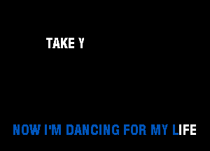 HOW I'M DANCING FOR MY LIFE