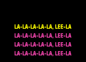 LA-LA-LA-LA-LA,LEE-LA
LA-LA-LA-LA-LA,LEE-LR
LA-LA-LA-LA-LA,LEE-LR

LA-LA-LA-LA-LA,LEE-LA l