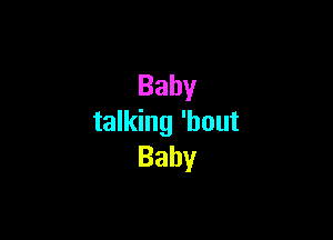 Baby

taHdng'hout
Baby