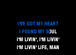 I'VE GOT MY HEART

IFDUHD MY SOUL
I'M LWIH', I'M LIVIH'
I'M LWIH' LIFE, MAN