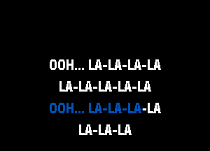 00H... LA-LA-LA-Ul

LH-LA-LA-LA-Ln
00H... LA-LA-LA-Ul
LA-LA-LA