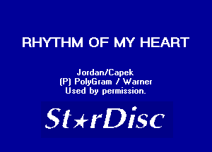 RHYTHM OF MY HEART

JotdanlCapek
(Pl PolyGtam I Walnel
Used by pctmission.

SHrDiSC
