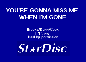 YOU'RE GONNA MISS ME
WHEN I'M GONE

BlockleunnlCook
(Pl Sony
Used by pctmission.

SHrDiSC