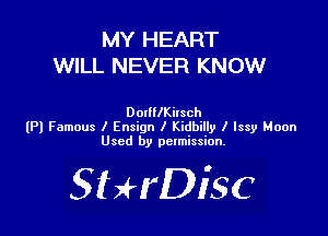 MY HEART
WILL NEVER KNOW

DotlllKiIsch
lP) Famous I Ensign I Kidbilly I lssy Moon
Used by pctmission.

SHrDiSC