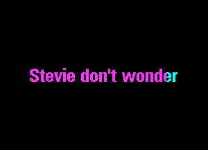 Stevie don't wonder