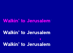 Walkin' to Jerusalem

Walkin' to Jerusalem