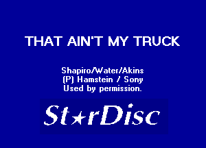 THAT AIN'T MY TRUCK

ShapilolWalcllAkins
(Pl Hamslcin I Sony
Used by pctmission.

SHrDiSC