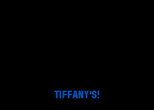 TIFFAHY'S!