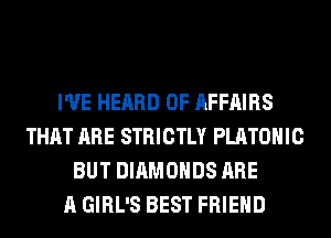 I'VE HEARD 0F AFFAIRS
THAT ARE STRICTLY PLATOHIC
BUT DIAMONDS ARE
A GIRL'S BEST FRIEND