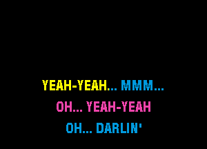 YEAH-YEAH... MMM...
0H... YEAH-YEAH
0H... DABLIH'