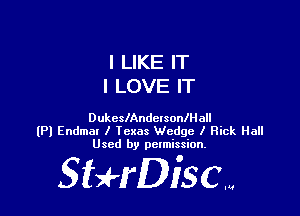 I LIKE IT
I LOVE IT

DukesIAndeIsonlllall
(Pl Endmal I Texas Wedge I Hick Hall
Used by petmission.

StHDiSCN