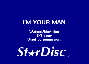 I'M YOUR MAN

WatsonlM cAlthm
(Pl Sony

Used by pelmission.

Staeriscm