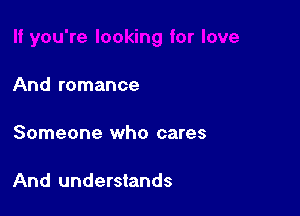 And romance

Someone who cares

And understands