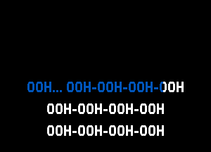 00H... OOH-OOH-OOH-OOH
DOH-ODH-OUH-OOH
OOH-OOH-OOH-OOH