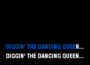 DIGGIH' THE DANCING QUEEN...
DIGGIH' THE DANCING QUEEN...