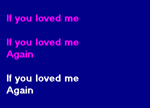 If you loved me
Again