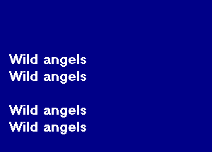 Wild angels
Wild angels

Wild angels
Wild angels