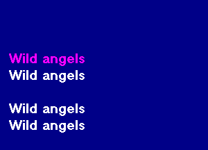 Wild angels

Wild angels
Wild angels
