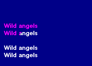 angels

Wild angels
Wild angels