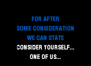 FOB AFTER
SOME CONSIDERATION

WE CAN STATE
CONSIDER YOURSELF...
ONE OF US...