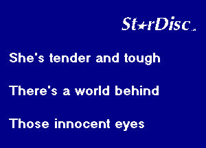 StuH'Disc.

Shebtenderandtough
There's a world behind

Those innocent eyes