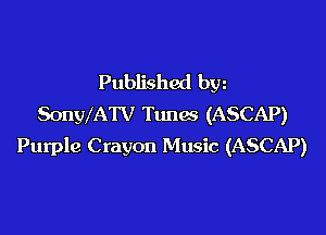 Published bw
SonWATV Tunas (ASCAP)

Purple Crayon Music (ASCAP)