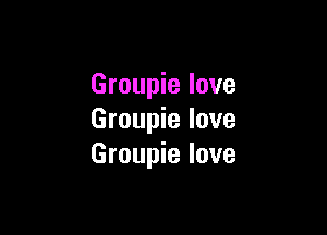 Groupie love

Groupie love
Groupie love