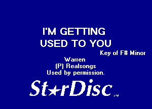 I'M GETTING
USED TO YOU

Key of Ft! Minor

Wanen
(Pl Healsongs
Used by petmission.

gigeriSCN