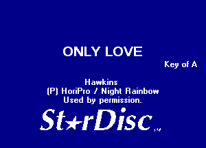 ONLY LOVE

Hawkins
(Pl HoriPIo I Night Rainbow
Used by pelmission.

Staeriscm
